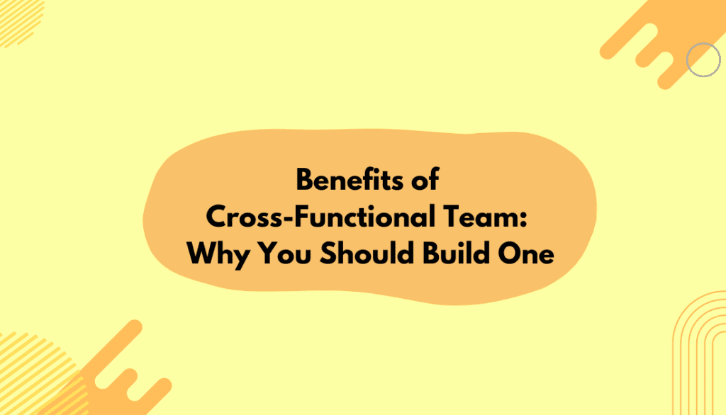 Benefits of Cross-Functional Team
