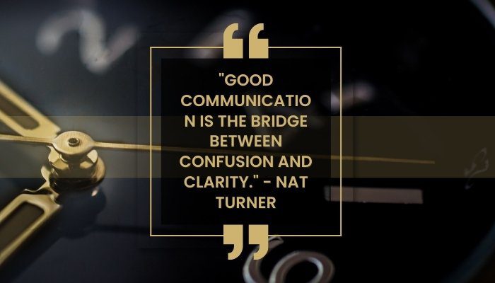  "Good communication is the bridge between confusion and clarity." - Nat Turner