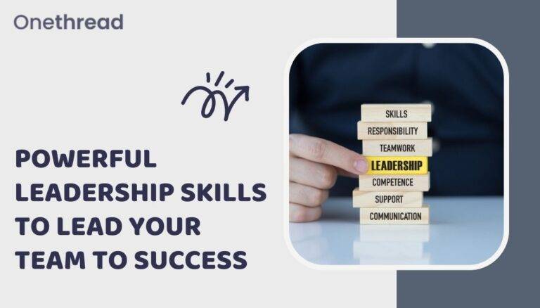 Powerful Leadership Skills to Lead Your Team to Success
