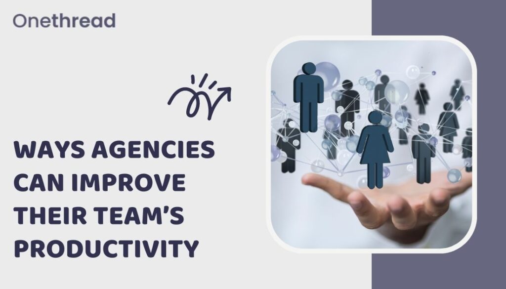 Ways Agencies Can Improve Their Team's Productivity