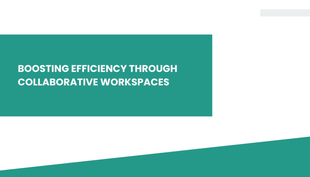 Boosting Efficiency through Collaborative Workspaces