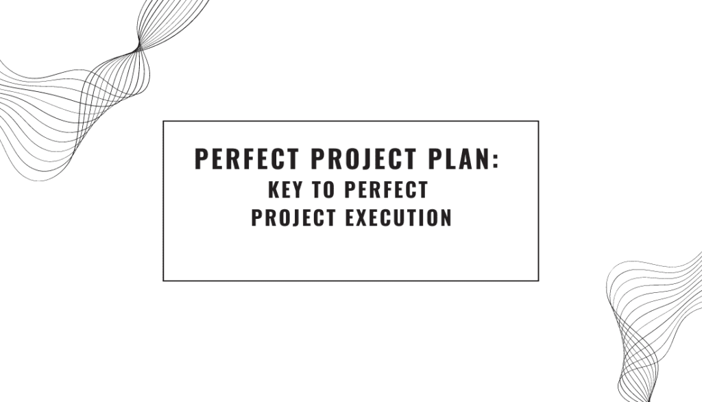 Perfect project plan