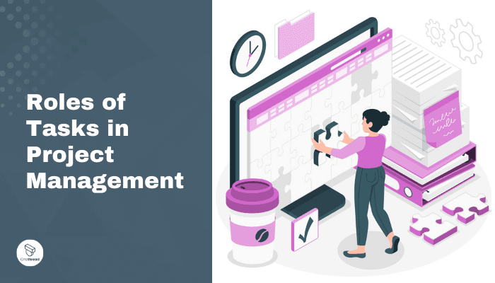 Some Crucial Roles That Tasks Play in Project Management