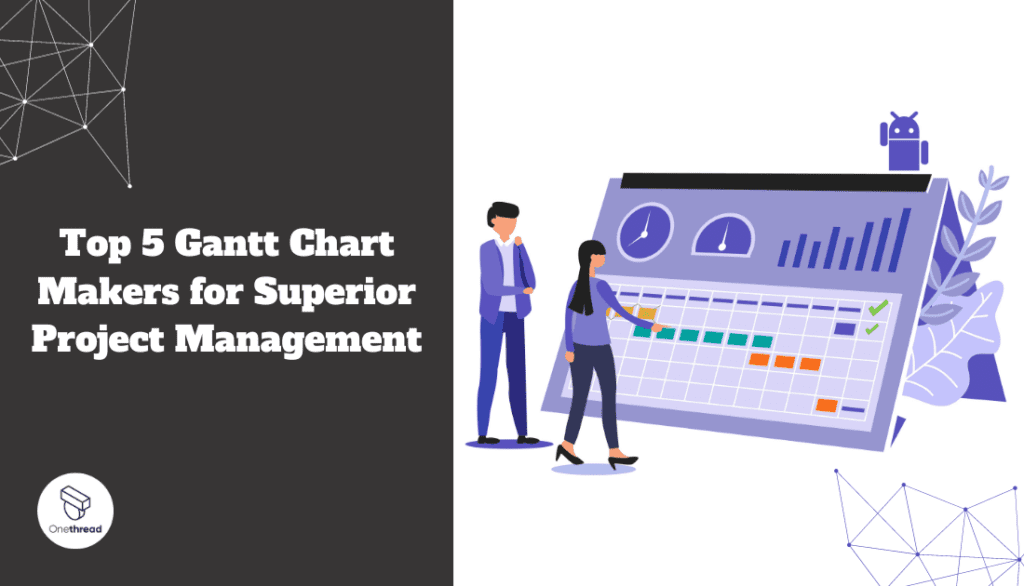 Top 5 Gantt Chart Makers for Superior Project Management  OnethreadBlog