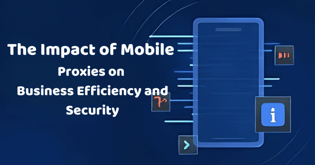 Impact of Mobile Proxies on Business