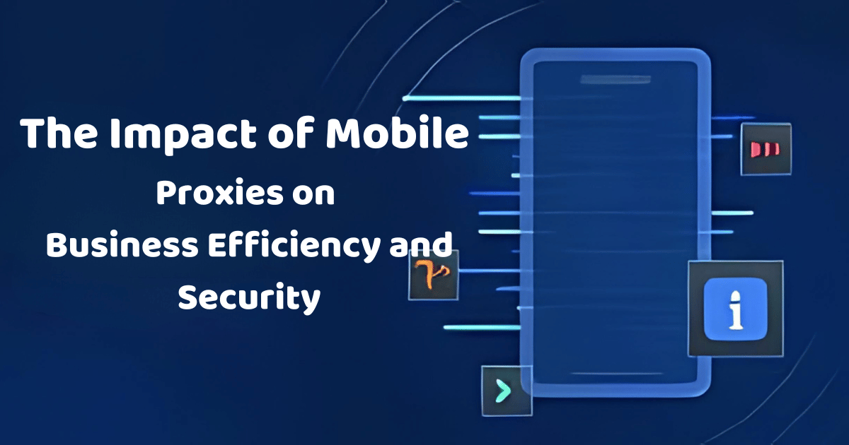 Impact of Mobile Proxies on Business