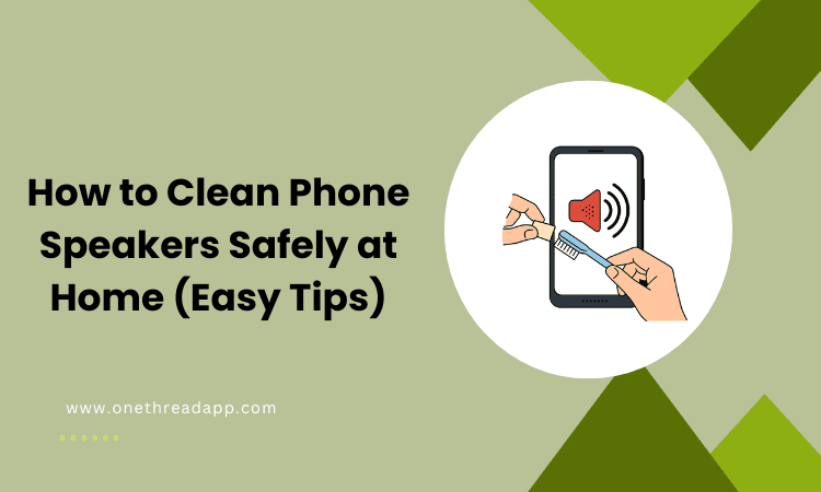 How to Clean Phone Speakers